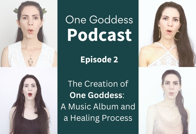 Podcast Ep.2 - The Creation of One Goddess: A Music Album and a Healing Process